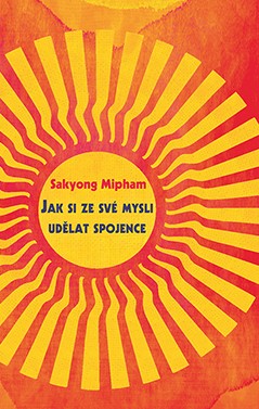 Sakyong Mipham: Jak si ze své mysli udělat spojence (2017)
